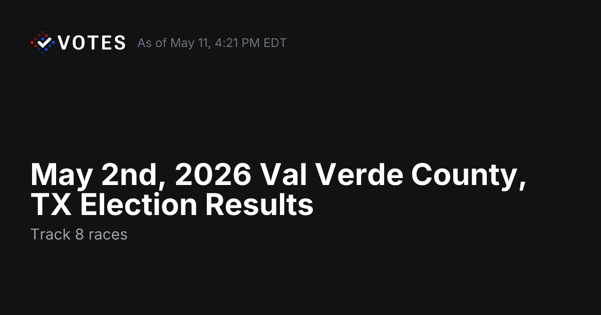May 2nd, 2026 Val Verde County, TX Election Results | DDHQ