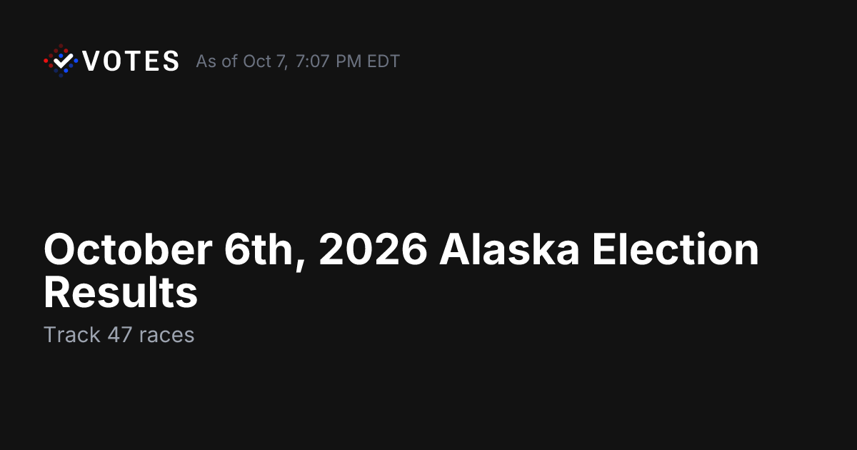 October 6th, 2026 Alaska Election Results | DDHQ