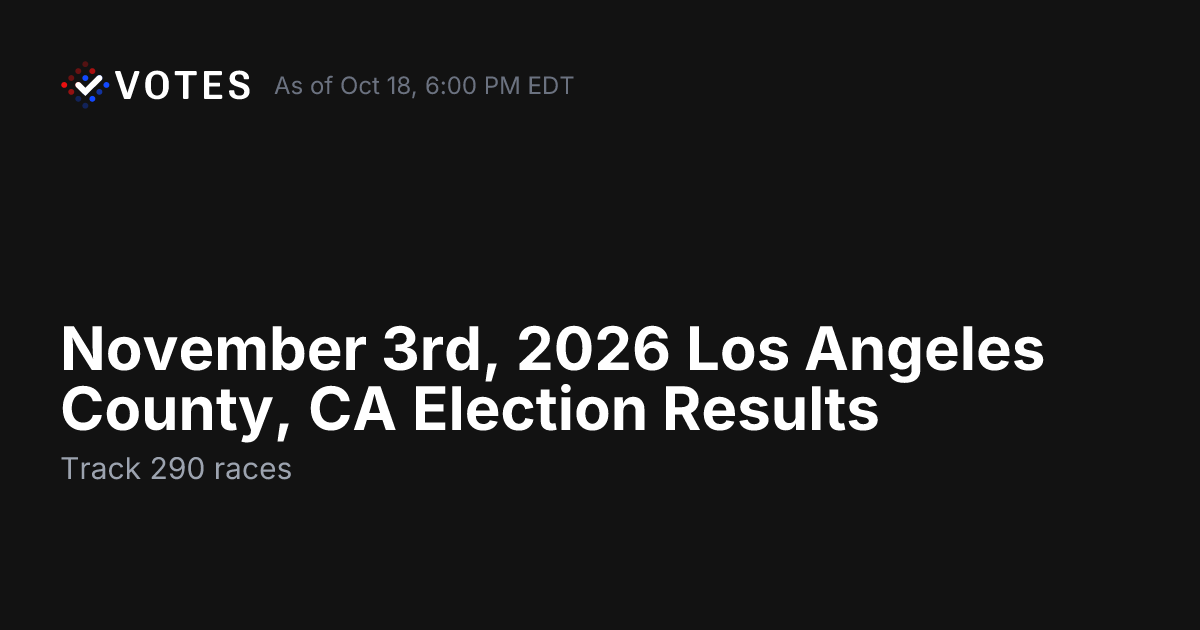 November 3rd, 2026 Los Angeles County, CA Election Results | DDHQ