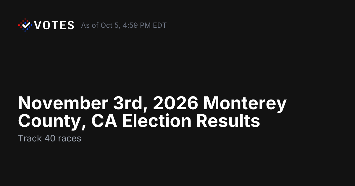 November 3rd, 2026 Monterey County, CA Election Results | DDHQ