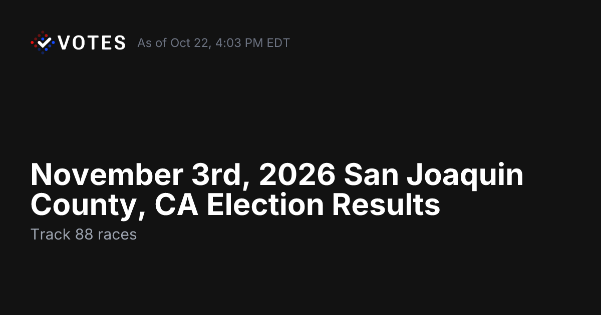 November 3rd, 2026 San Joaquin County, CA Election Results | DDHQ