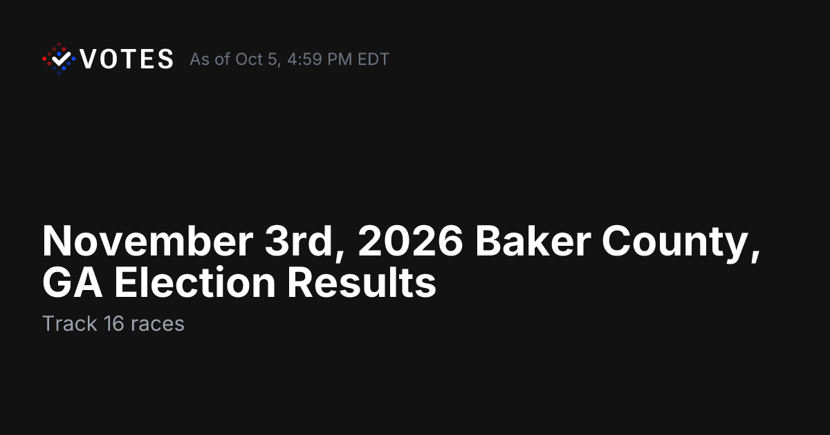 November 3rd, 2026 Baker County, GA Election Results | DDHQ