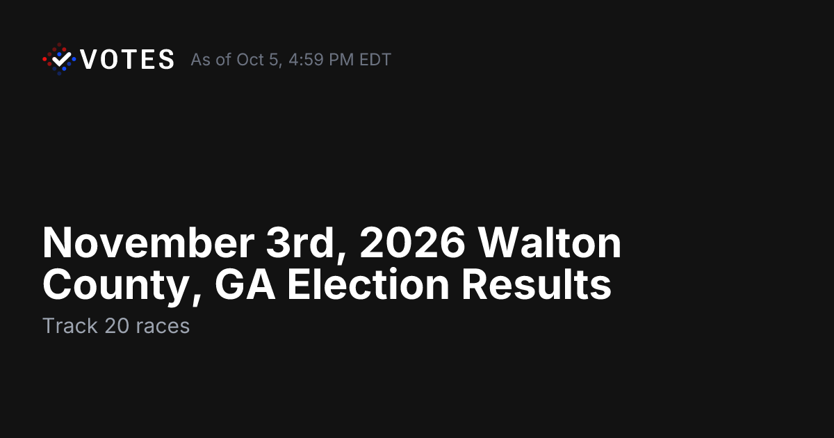 November 3rd, 2026 Walton County, GA Election Results | DDHQ