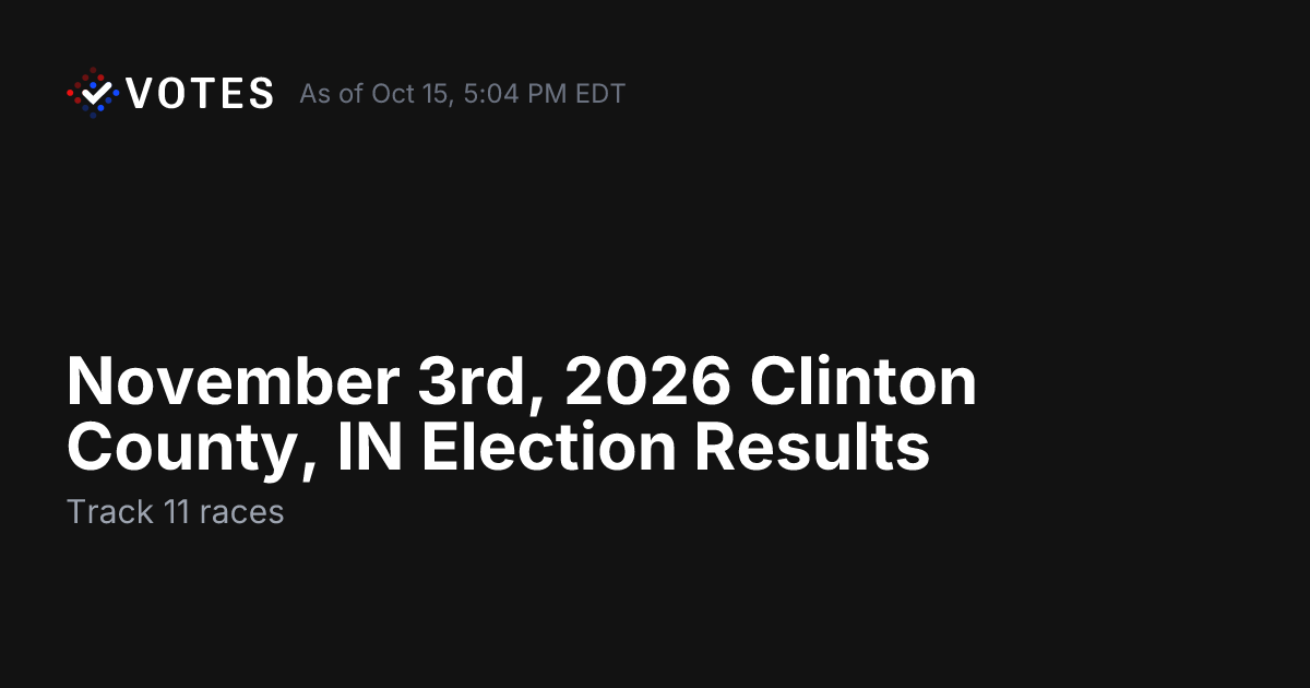 November 3rd, 2026 Clinton County, IN Election Results | DDHQ