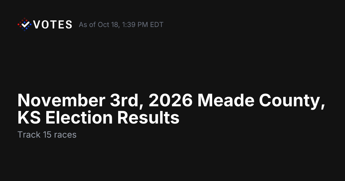 November 3rd, 2026 Meade County, KS Election Results | DDHQ