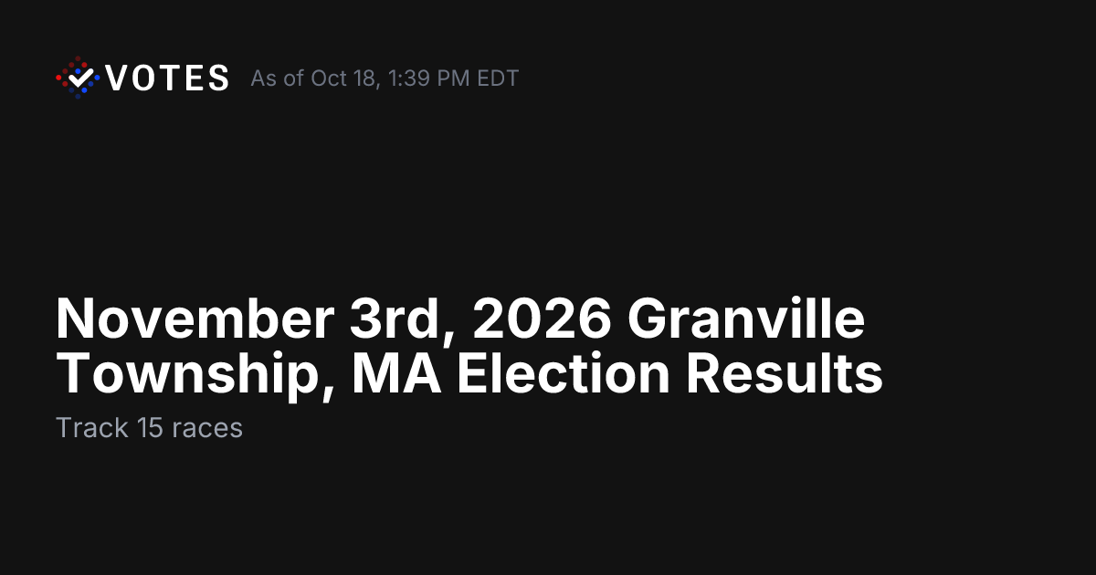 November 3rd, 2026 Granville Township, MA Election Results | DDHQ