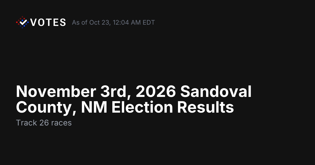 November 3rd, 2026 Sandoval County, NM Election Results | DDHQ